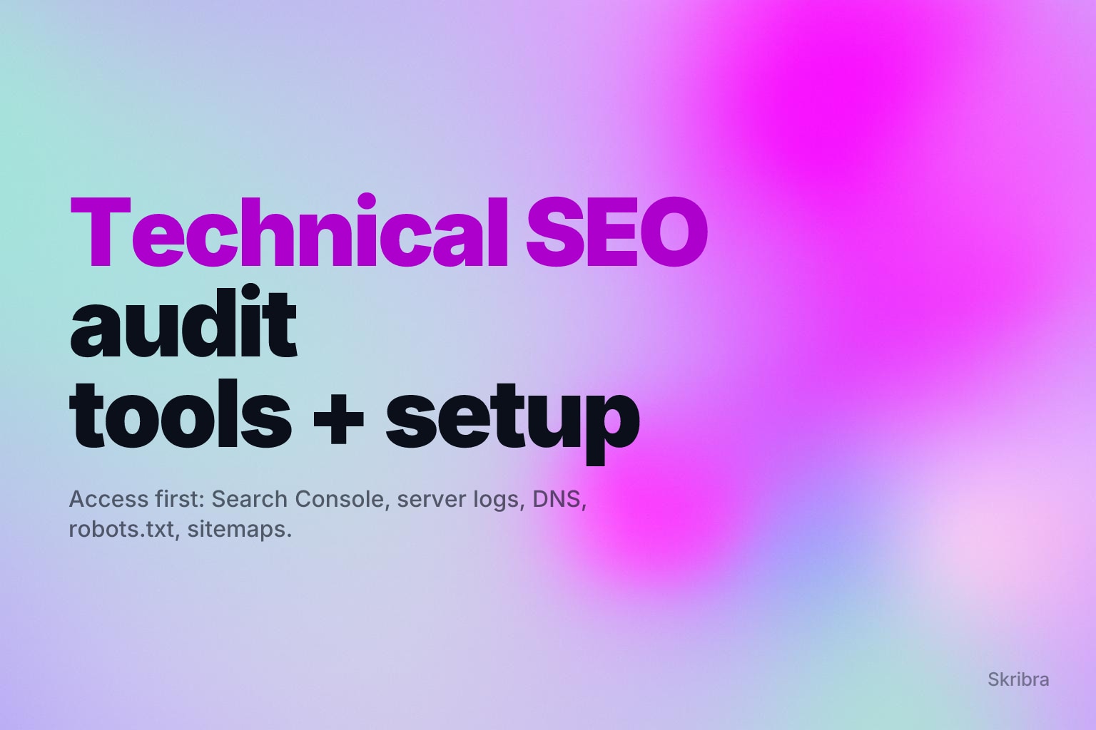 How to Run a Technical SEO Audit: Tools and Setup